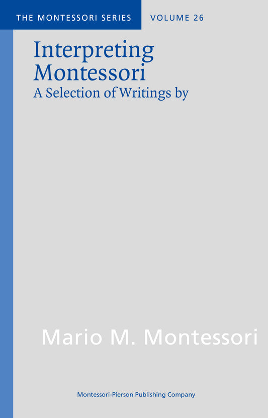 Interpreting Montessori, A Selection of Writings by Mario M. Montessori vol.26