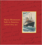 Maria Montessori Sails to America, a private diary, 1913